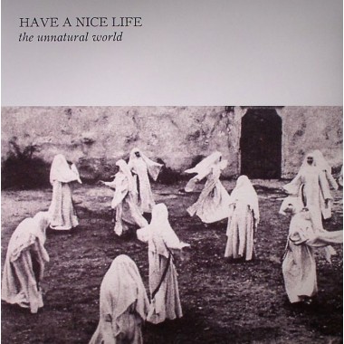 HAVE A NICE LIFE - The Unnatural World
