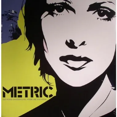 METRIC - Old World Underground Where Are You Now?