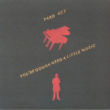 YARD ACT - You're Gonna Need A Little Music